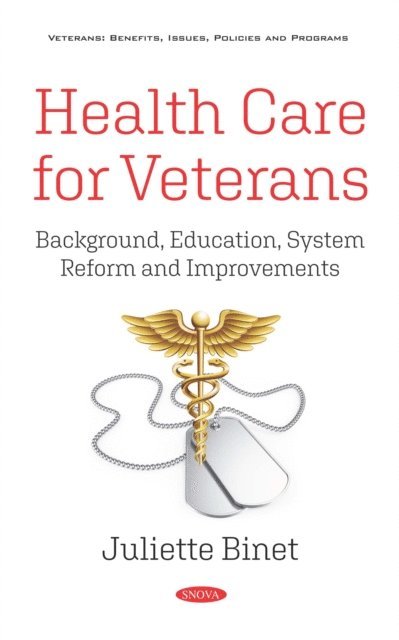 Juliette Binet - Health Care for Veterans: Background, Education, System Reform and Improvements, E-bok