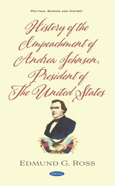 Edmund G. Ross - History of the Impeachment of Andrew Johnson, President of The United States, E-bok