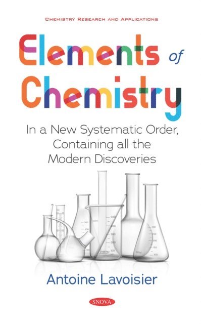 Antoine Lavoisier - Elements of Chemistry: In a New Systematic Order, Containing all the Modern Discoveries, E-bok
