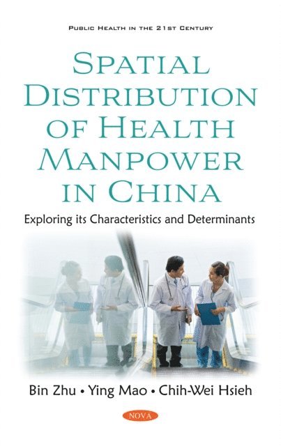 Bin Zhu - Spatial Distribution of Health Manpower in China: Exploring its Characteristics and Determinants, E-bok