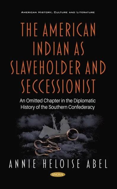 Annie Heloise Abel - American Indian as Slaveholder and Seccessionist: An Omitted Chapter in the Diplomatic History of the Southern Confederacy, E-bok. Tillgänglighet: Lägg i varukorg