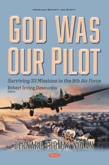 Bernard Thomas Nolan - God Was Our Pilot: Surviving 33 Missions in the 8th Air Force. The Memoir of Bernard Thomas Nolan, E-bok