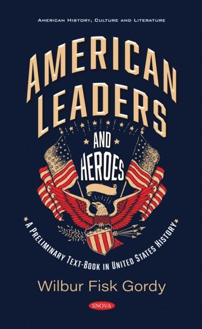 Wilbur Fisk Gordy - American Leaders and Heroes: A Preliminary Text-Book in United States History, E-bok