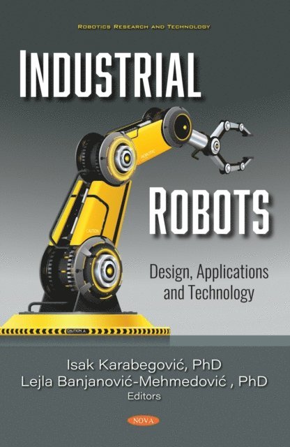 Isak Karabegovic - Industrial Robots: Design, Applications and Technology, E-bok