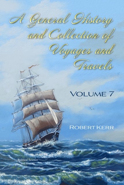 Robert Kerr - General History and Collection of Voyages and Travels. Volume VII, E-bok