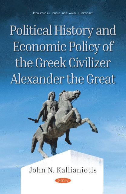 John N. Kallianiotis - Political History and Economic Policy of the Greek Civilizer Alexander the Great, E-bok