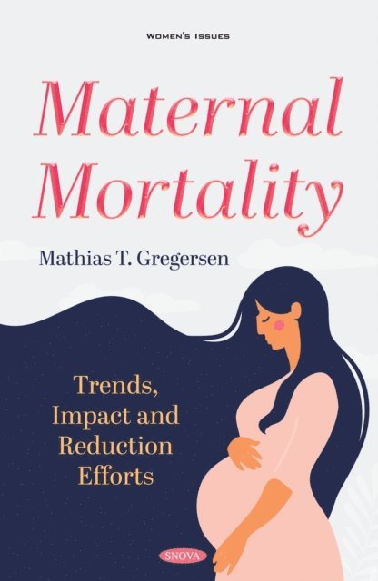 Mathias T. Gregersen - Maternal Mortality: Trends, Impact and Reduction Efforts, E-bok