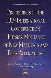 Proceedings of the 2019 International Conference on &quote;Physics, Mechanics of New Materials and Their Applications&quote;