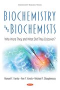 Biochemistry and Biochemists: Who Were They and What Did They Discover?