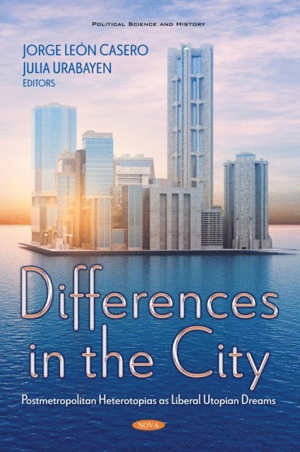 Jorge Leon Casero - Differences in the City: Postmetropolitan Heterotopias as Liberal Utopian Dreams, E-bok