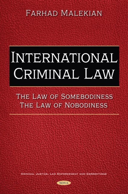 Farhad Malekian - International Criminal Law. The Law of Somebodiness. The Law of Nobodiness, E-bok