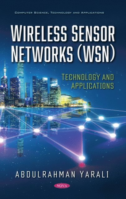 Abdulrahman Yarali - Wireless Sensor Networks (WSN): Technology and Applications, E-bok