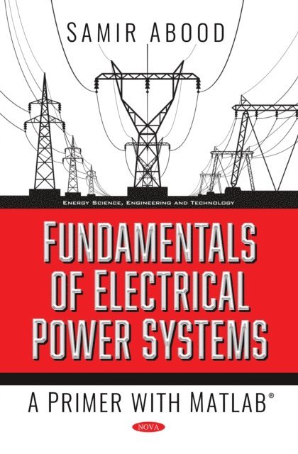 Samir Abood - Fundamentals of Electrical Power Systems: A Primer with MATLAB, E-bok