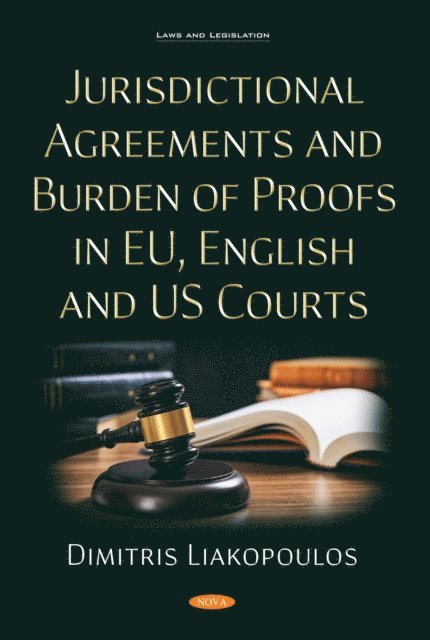 Dimitris Liakopoulos - Jurisdictional Agreements and Burden of Proofs in EU, English and US Courts, E-bok