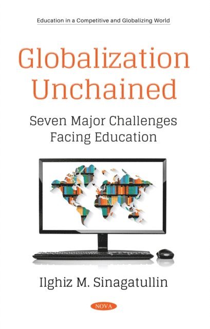 Ilghiz M. Sinagatullin - Globalization Unchained: Seven Major Challenges Facing Education, E-bok