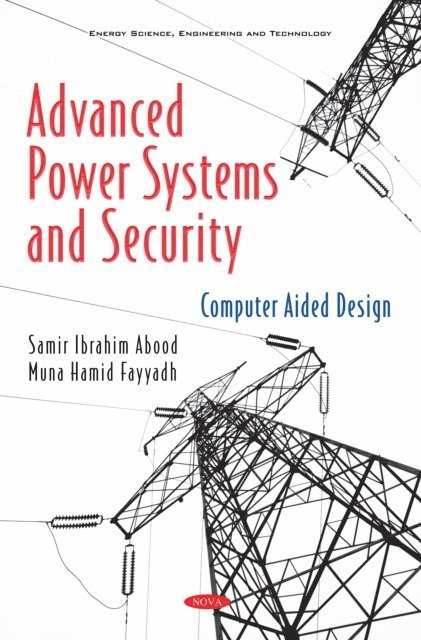 Samir Ibrahim Abood - Advanced Power Systems and Security: Computer Aided Design, E-bok