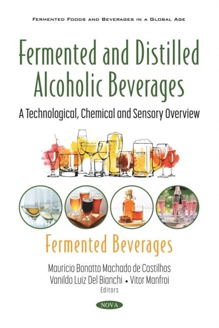 Mauricio Bonatto Machado de Castilhos - Fermented and Distilled Alcoholic Beverages: A Technological, Chemical and Sensory Overview. Fermented Beverages, E-bok