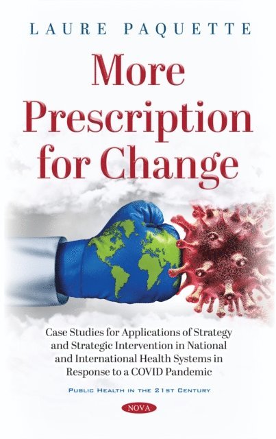 Laure Paquette - More Prescription for Change: Case Studies for Applications of Strategy and Strategic Intervention in National and International Health Systems in Response to a COVID Pandemic, E-bok