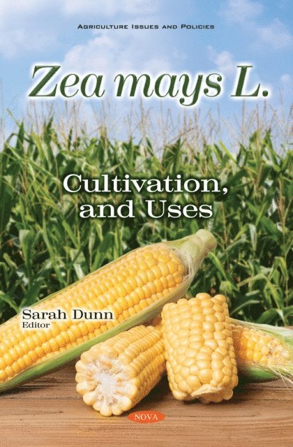 Sarah Dunn - Zea mays L.: Cultivation, and Uses, E-bok