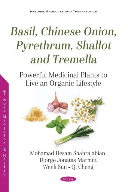 Mohamad Hesam Shahrajabian - Basil, Chinese Onion, Pyrethrum, Shallot and Tremella: Powerful Medicinal Plants to Live an Organic Lifestyle, E-bok