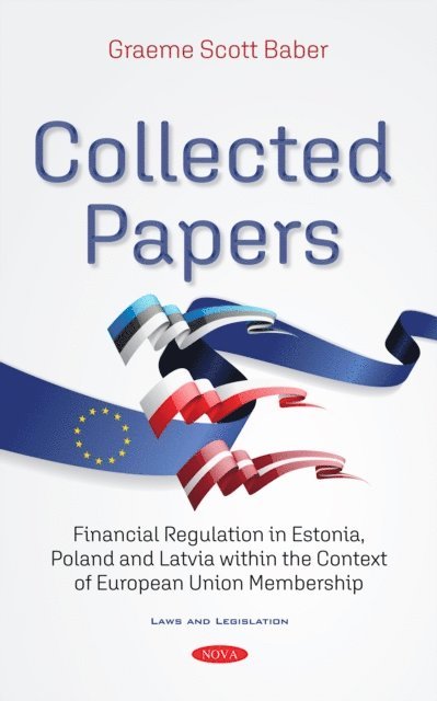 Graeme Baber - Collected Papers: Financial Regulation in Estonia, Poland and Latvia within the Context of European Union Membership, E-bok