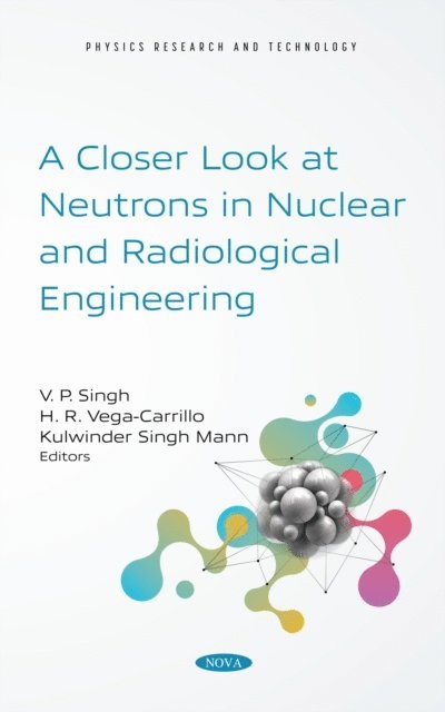 V P. Singh - Closer Look at Neutrons in Nuclear and Radiological Engineering, E-bok