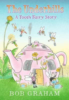 Bob Graham - The Underhills: A Tooth Fairy Story, Inbunden