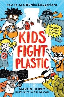 Martin Dorey - Kids Fight Plastic: How to Be a #2minutesuperhero, Inbunden