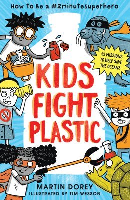 Martin Dorey - Kids Fight Plastic: How to Be a #2minutesuperhero, Häftad