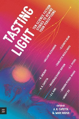 A. R. Capetta, Wade Roush - Tasting Light: Ten Science Fiction Stories to Rewire Your Perceptions, Inbunden