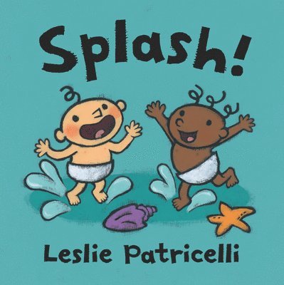 Leslie Patricelli - Splash!: (A Playful Introduction to Summer Fun at the Beach for Babies and Toddlers), Kartonnage. Tillgänglighet: Lägg i varukorg
