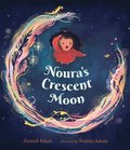 Noura's Crescent Moon: (A Story of the Islamic Lunar Calendar, Ramadan Traditions & the Joyful Arrival of Eid Ul-Fitr for Kids Ages 4-8)