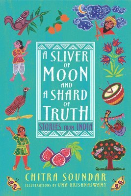 Chitra Soundar - A Sliver of Moon and a Shard of Truth: Stories from India, Inbunden
