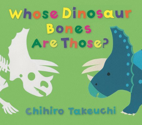 Chihiro Takeuchi - Whose Dinosaur Bones Are Those?, Inbunden