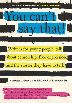 Leonard S. Marcus - You Can't Say That!: Writers for Young People Talk about Censorship, Free Expression, and the Stories They Have to Tell, Häftad