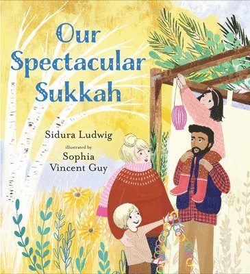 Sidura Ludwig - Our Spectacular Sukkah, Inbunden