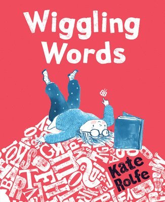 Kate Rolfe - Wiggling Words: Loving Language with Dyslexia, Inbunden. Tillgänglighet: Lägg i varukorg