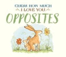Sam McBratney - Guess How Much I Love You: Opposites, Kartonnage