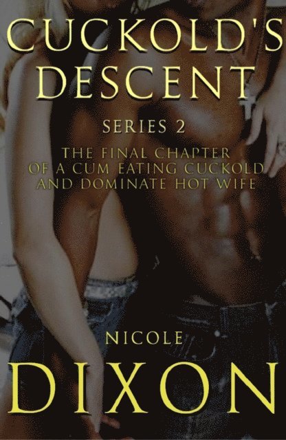 Nicole Dixon - Cuckold's Descent Series 2, Sequel, E-bok