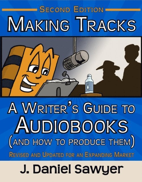 J. Daniel Sawyer - Making Tracks: A Writer's Guide to Audiobooks (and How to Produce Them), E-bok