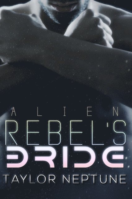 Taylor Neptune - Alien Rebel's Bride, E-bok