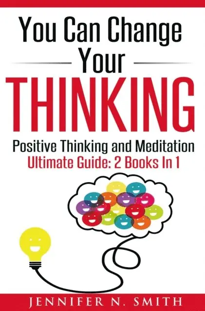 Jennifer N. Smith - You Can Change Your Thinking: Changing Your Life Through Positive Thinking, Meditation For Beginners, E-bok. Tillgänglighet: Lägg i varukorg