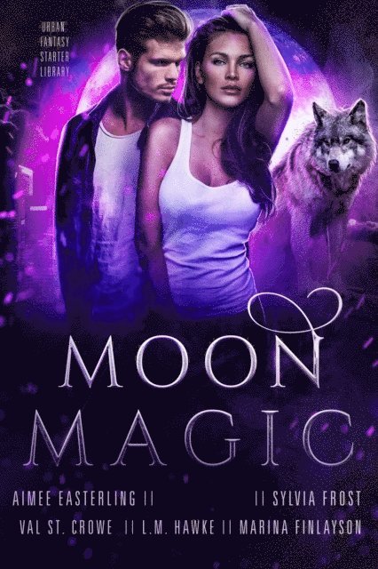 Val St. Crowe, Marina Finlayson, L.M. Hawke, Sylvia Frost, Aimee Easterling - Moon Magic: Five Book Starter Library for lovers of Urban Fantasy and Paranormal Romance featuring werewolves, coyote shifters, and beasts of all kinds..., E-bok