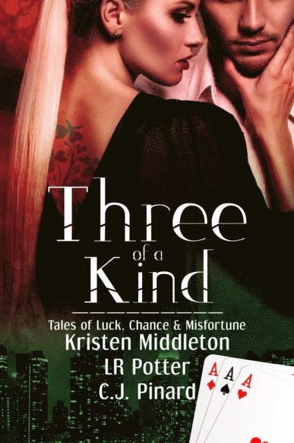 Kristen Middleton, LR Potter, C.J. Pinard - Three of a Kind: Tales of Luck, Chance, and Misfortune, E-bok
