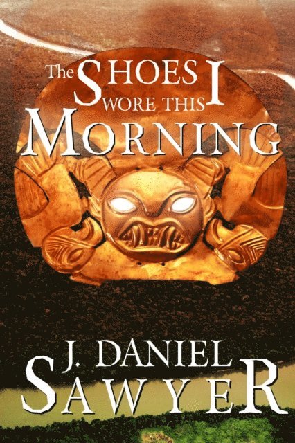 J. Daniel Sawyer - Shoes I Wore This Morning, E-bok