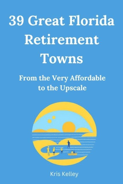 Kris Kelley - 39 Great Florida Retirement Towns, E-bok. Tillgänglighet: Lägg i varukorg