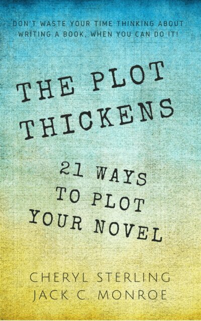 Cheryl Sterling - Plot Thickens-21 Ways to Plot Your Novel, E-bok
