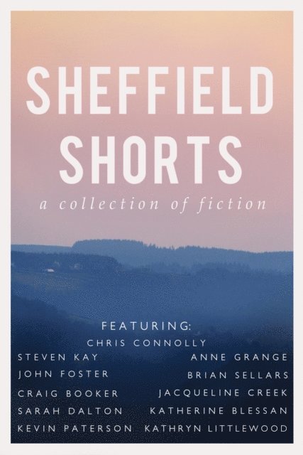 Chris Connolly, Kathryn Littlewood, Kevin Paterson, Katherine Blessan, Jacqueline Creek, Craig Booker, Brian Sellars, John Foster, Anne Grange, Steven Kay, Sarah Dalton - Sheffield Shorts, E-bok