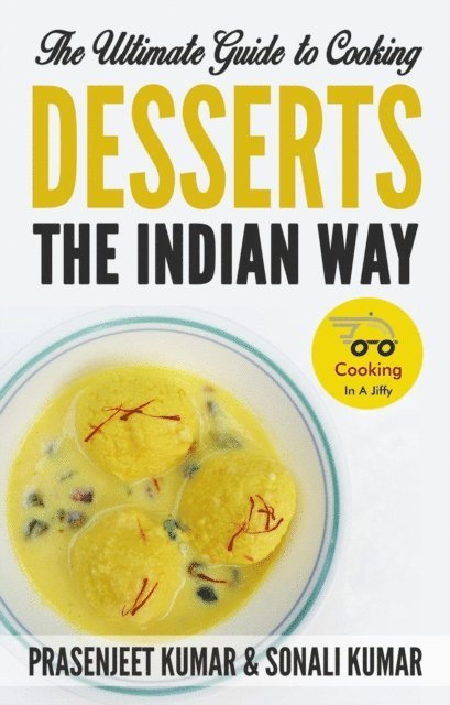 Sonali Kumar, Prasenjeet Kumar - Ultimate Guide to Cooking Desserts the Indian Way, E-bok. Tillgänglighet: Lägg i varukorg