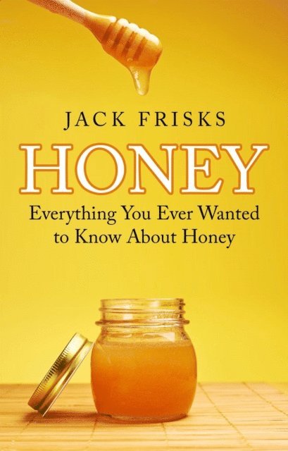 Jack Frisks - Everything You Ever Wanted to Know About Honey, E-bok. Tillgänglighet: Lägg i varukorg